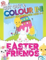 Cut Out & Colour In: Easter Friends: Activity Book For Toddlers & Kids Ages 3-5 To Develop Hand Muscles, Hand Eye Coordination and Creativi
