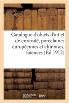 Catalogue d'Objets d'Art Et de Curiosité, Porcelaines Européennes Et Chinoises, Faïences