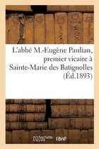 Notice Biographique de l'Abb� M.-Eug�ne Paulian, Premier Vicaire � Sainte-Marie Des Batignolles