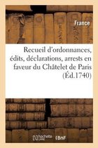 Recueil d'Ordonnances, �dits, D�clarations, Arrests, Qui �tablissent En Faveur Du Ch�telet de Paris