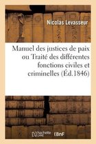 Manuel Des Justices de Paix Ou Trait� Des Diff�rentes Fonctions Civiles Et Criminelles Des Juges