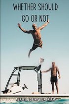 Whether Should Go Or Not: A Travel To Find Your Dream