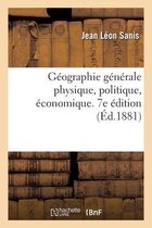 G�ographie G�n�rale Physique, Politique, �conomique. 7e �dition