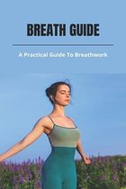 Breath Guide: A Practical Guide To Breathwork