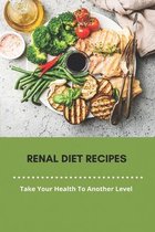 Renal Diet Recipes: Take Your Health To Another Level