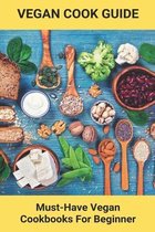 Vegan Cook Guide: Must-Have Vegan Cookbooks For Beginner