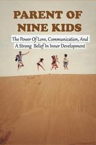 Parent Of Nine Kids: The Power Of Love, Communication, And A Strong Belief In Inner Development