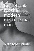 Guidebook for the modern metrosexual man