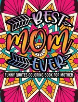 Best Mom Ever Funny Quotes Coloring Book For Mother