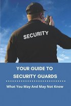 Your Guide To Security Guards: What You May And May Not Know