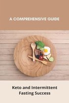 A Comprehensive Guide: Keto and Intermittent Fasting Success