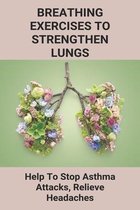 Breathing Exercises To Strengthen Lungs: Help To Stop Asthma Attacks, Relieve Headaches