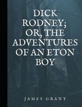 Dick Rodney; or, The Adventures of an Eton Boy
