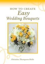 How To Create Easy Wedding Bouquets