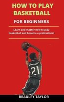 How To Play Basketball For Beginners