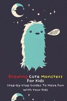 Drawing Cute Monsters For Kids: Step-by-step Guides To Have Fun With Your Kids