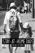 Stay-At-Home Dads: The Art Of Simple