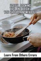 Useful Cooking Tips And Tricks You Should Know About: Learn From Others Errors