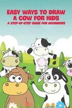 Easy Ways To Draw A Cow For Kids: A Step-By-Step Guide For Beginners