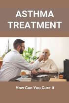 Asthma Treatment: How Can You Cure It