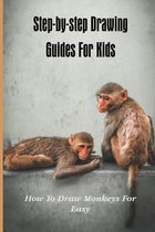 Step-by-step Drawing Guides For Kids: How To Draw Monkeys For Easy