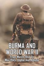 Burma And World War Ii - From March 1944 To May 1945, Imphal And Kohima