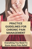 Practice Guidelines For Chronic Pain Management: Everything You Need To Know About Pain Relief