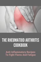 The Rheumatoid Arthritis Cookbook: Anti-Inflammatory Recipes To Fight Flares And Fatigue