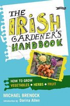 The Irish Gardener's Handbook : How to grow vegetables, herbs, fruit