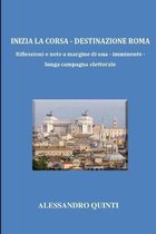 Inizia la corsa - Destinazione Roma - Riflessioni e note a margine di una - imminente - lunga campagna elettorale