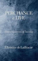 Perchance a Life