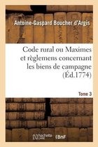 Code Rural Ou Maximes Et R�glemens Concernant Les Biens de Campagne. Tome 3