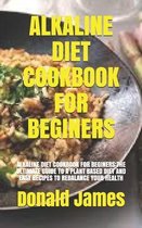 Alkaline Diet Cookbook for Beginers: Alkaline Diet Cookbook for Beginers