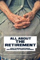 All About The Retirement: How To Bring Happiness And Meaning To Your Retirement