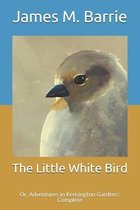 The Little White Bird: Or, Adventures in Kensington Gardens