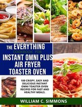 The Everything Cookbook for Instant Omni Plus Air Fryer Toaster Oven