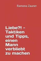 Liebe?! - Taktiken und Tipps, einen Mann verbliebt zu machen