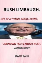 Rush Limbaugh: Life of a Titanic Radio Legend