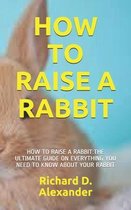 How to Raise a Rabbit: How to Raise a Rabbit