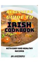 Beginners Guide to Irish Cookbook