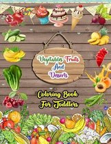Vegetables, Fruits And Desserts Coloring Book For Toddlers