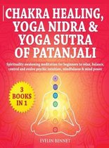 Chakra Healing, Yoga Nidra And Yoga Sutra of Patanjali: 3 Books in 1