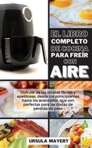 El Libro Completo de Cocina Para Freir con Aire