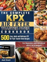 The Complete KPX Air Fryer Toaster Oven Cookbook