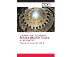 ¿Personaje histórico o recurso literario? Arculfo, el peregrino