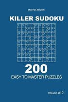 Killer Sudoku - 200 Easy to Master Puzzles 9x9 (Volume 12)