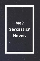 Me? Sarcastic? Never.