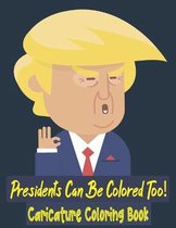 Presidents Can Be Colored Too! Caricature Coloring Book