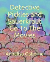 Detective Pickles and Sauerkraut Go To The Movies