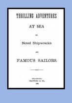 Thrilling adventures at sea, or noted shipwrecks and famous sailors